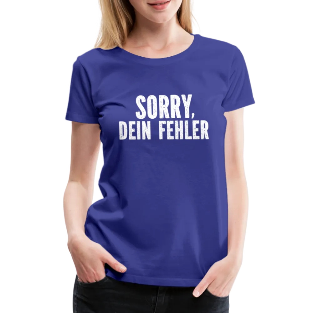 Lustig Sarkastisch Sorry Dein Fehler Geschenkidee Frauen Premium T-Shirt